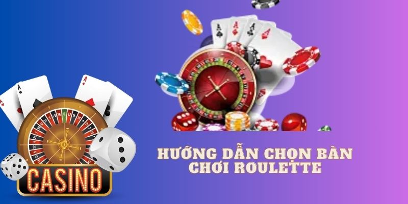 Hướng dẫn chợn bàn chơi roulette