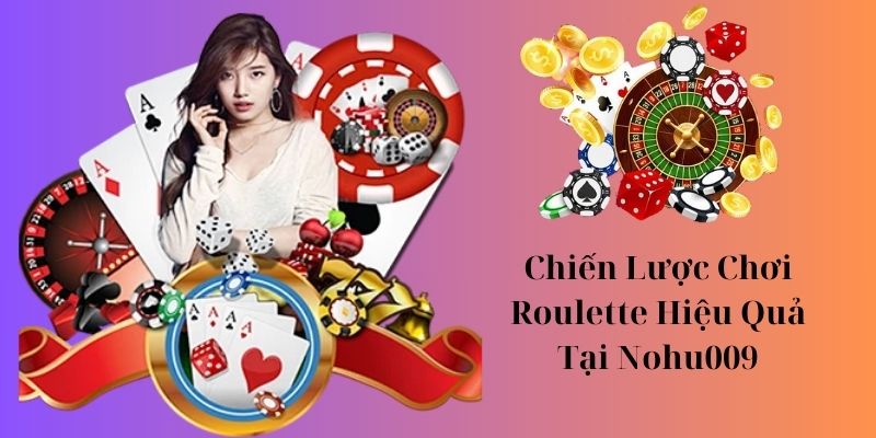 chiến lược chơi roulette tại nohu009