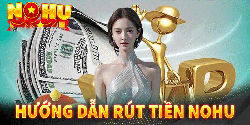 Rút tiền tại nohu009 nhanh chóng an toàn